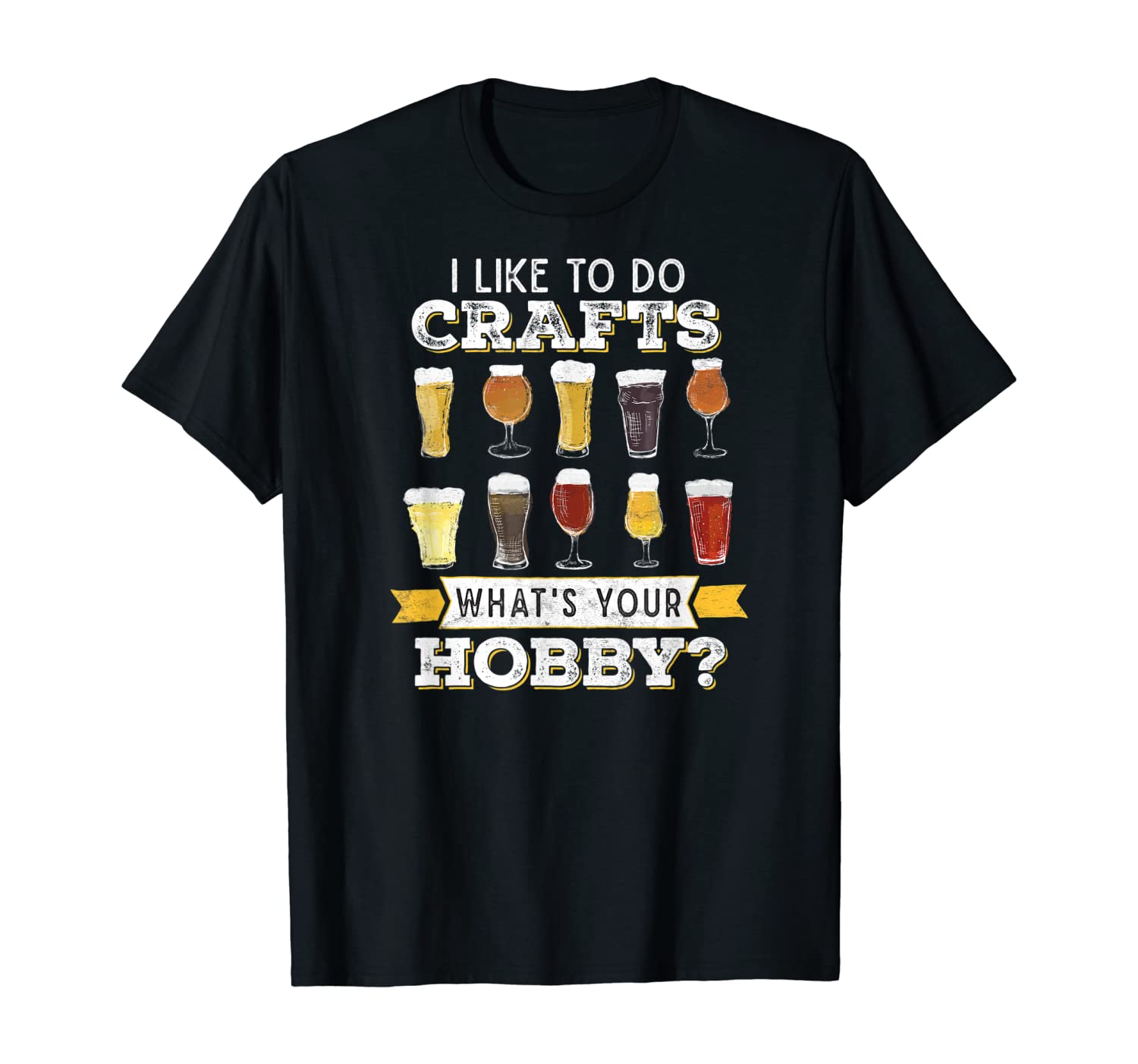 Funny I Like To Do Crafts Whats Your Hobby Craft Beer Drink T-Shirt