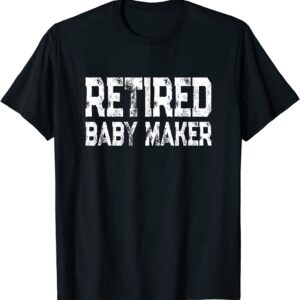 Mens Funny Post Vasectomy Humor - Retired Baby Maker T-Shirt
