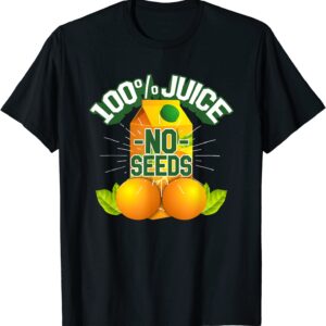 Mens 100% Juice No Seeds Shirt Funny Mens Vasectomy Gift T-Shirt
