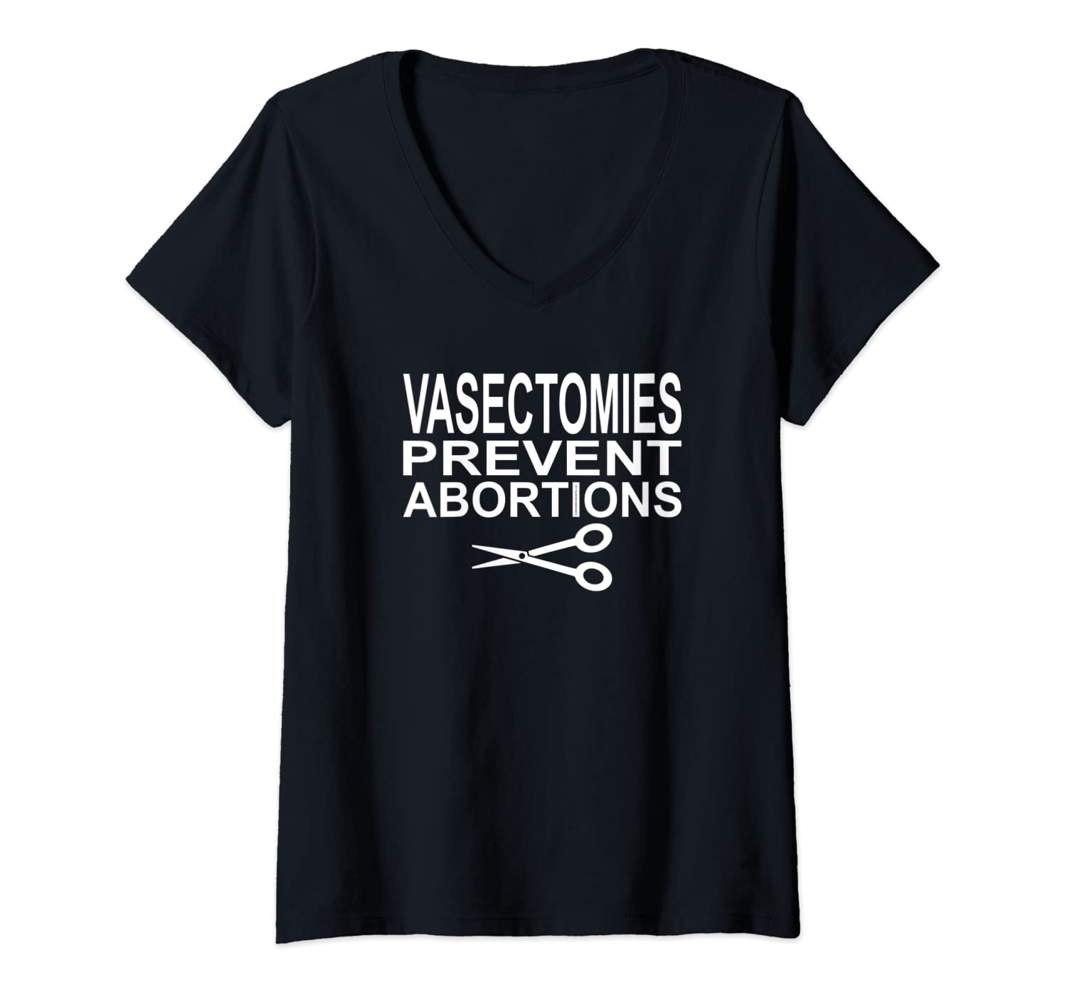 Womens Vasectomies Prevent Abortions - Pro Choice V-Neck T-Shirt