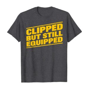 Clipped but still equipped get well soon vasectomy gift T-Shirt