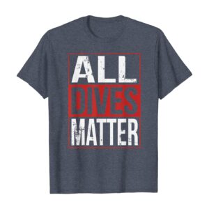 Funny All Dives Matter Scuba Diving T-Shirt