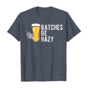 Craft Beer Design Gift Batches Be Hazy For Home Brewing T-Shirt