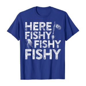 Here Fishy Fishy Fishy T-Shirt Fisherman Shirt