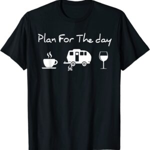 Plan For The Day Coffee Camping Wine T-Shirt