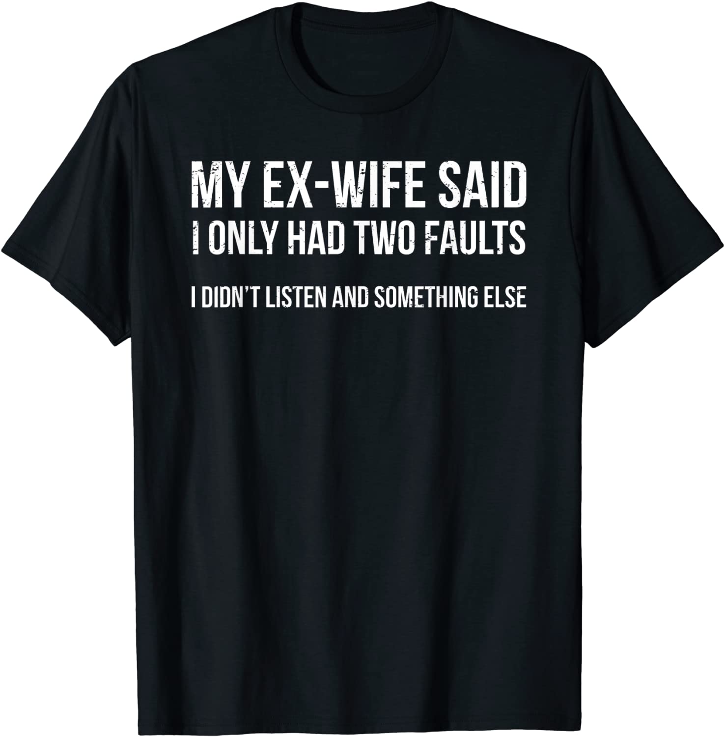 My Ex-Wife Said Two Faults Husband Divorce T-Shirt