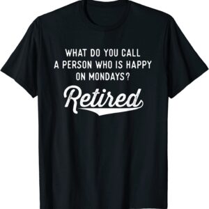 Retirement Gifts For Men Happy On Mondays Funny Retired T-Shirt