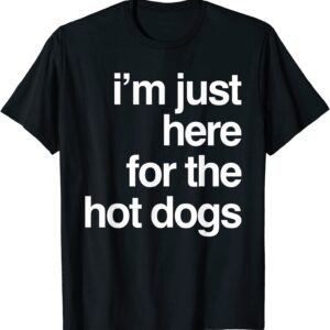 I'm Just Here For The Hot Dogs Funny Summer Hotdog BBQ T-Shirt