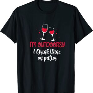 I'm Outdoorsy I Drink Wine On Patios Funny Wine Glass Lover T-Shirt