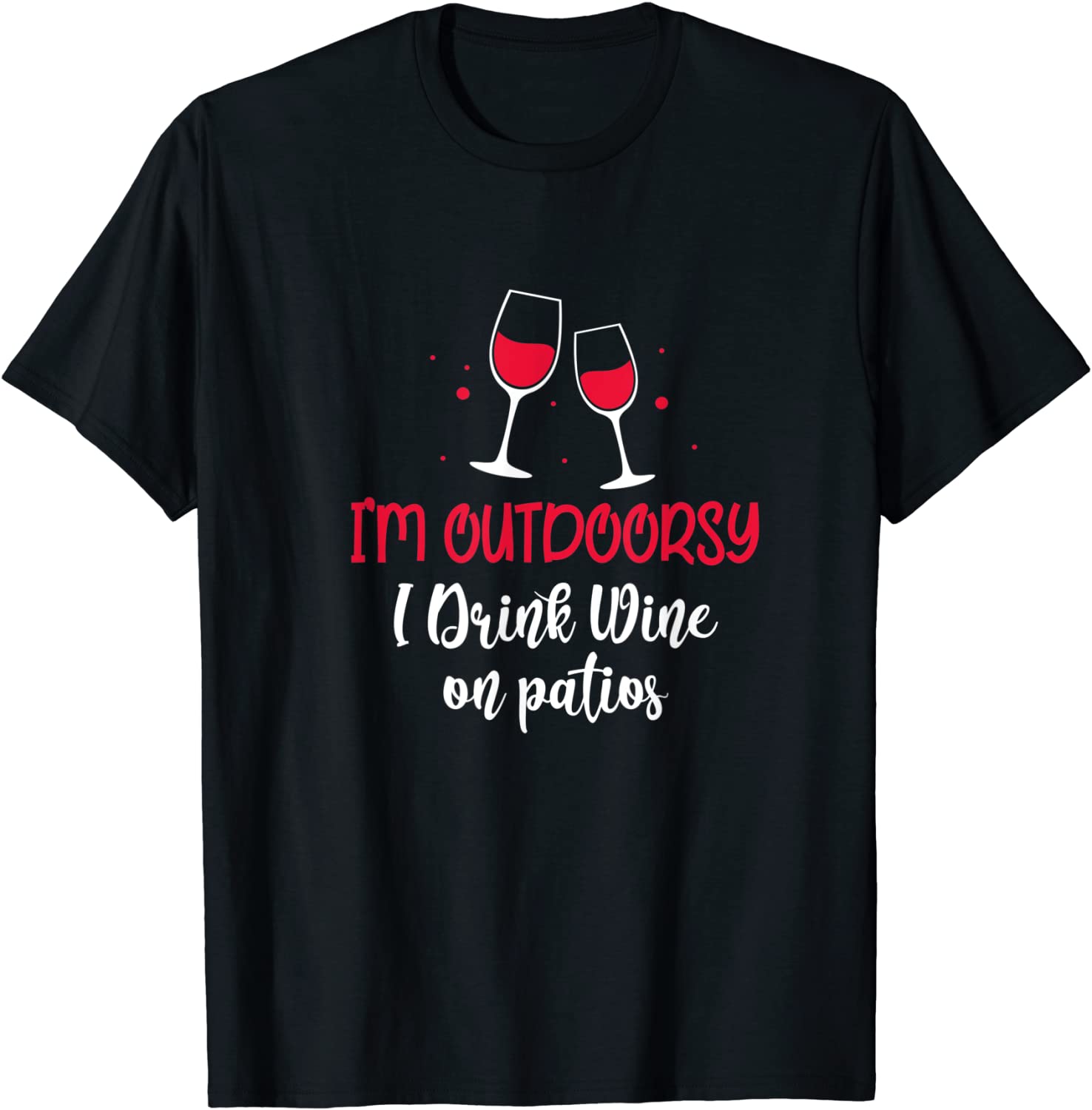 I'm Outdoorsy I Drink Wine On Patios Funny Wine Glass Lover T-Shirt