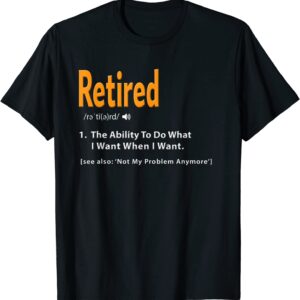 Retired Definition Shirt Funny Retirement Gag Gift Tshirt