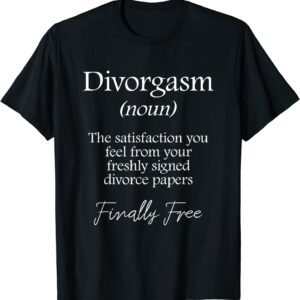 Divorgasm - Funny Divorce Design & Party Gift T-Shirt