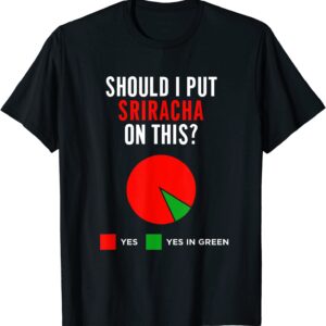 Should I Put Hot Sauce On This Pie Graph Funny T-Shirt