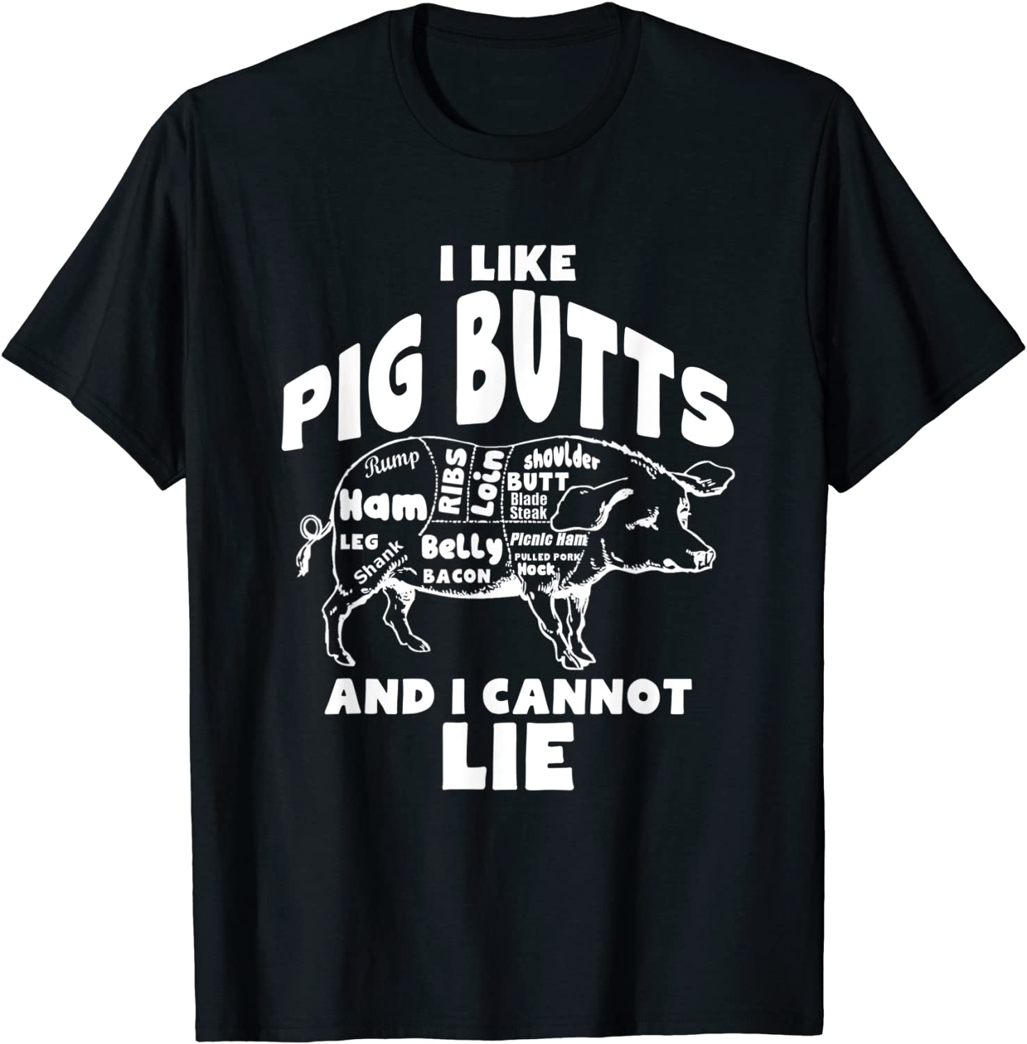 I Like Pig Butts And I Cannot Lie Funny Bacon Lovers T-Shirt