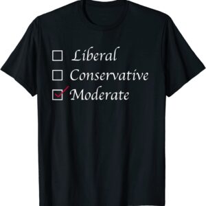 I am a moderate politics political party center position T-Shirt