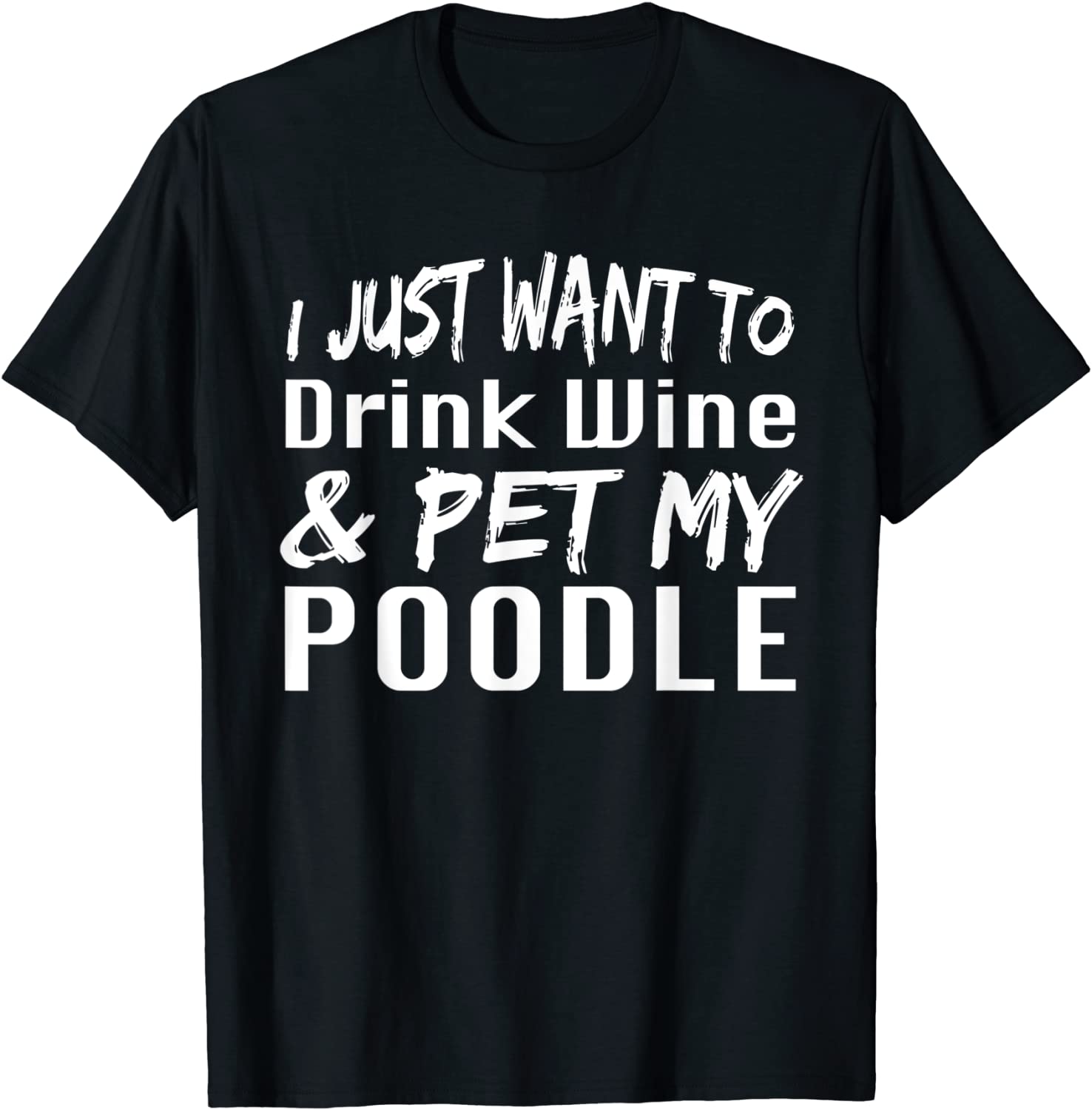 I Just Want To Drink Wine & Pet My Poodle Dog Shirt