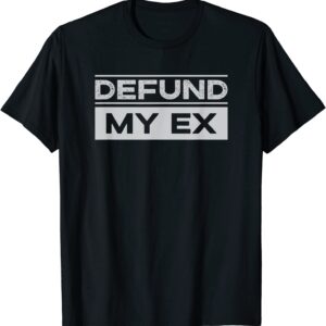 Defund My Ex - Funny Divorce Ex-Husband Ex-Wife T-Shirt