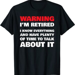 Funny Retirement T Shirts - Warning I'm Retired Gift Shirt T-Shirt