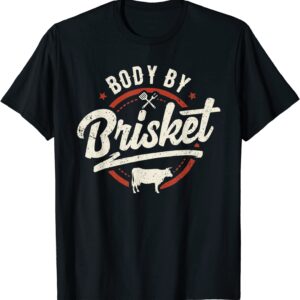 Body By Brisket Backyard Cookout BBQ Grill T-Shirt