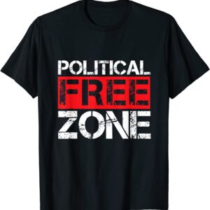 Political Free Zone No Politics T-Shirt