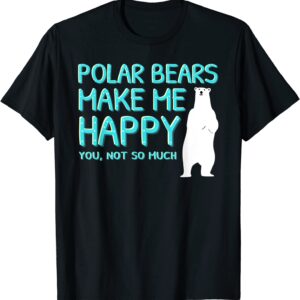Polar Bears Make Me Happy, Polar Bear T-Shirt