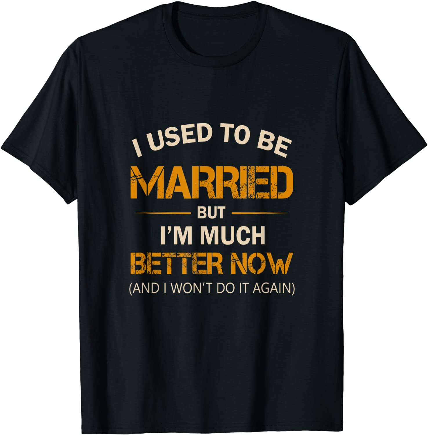 I Used To Be Married But I'm Better Now Gift Funny Divorce T-Shirt