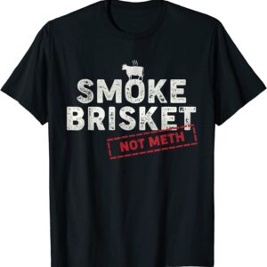 Smoke Brisket Not Meth Funny Brisket Shirt BBQ Grilling T-Shirt