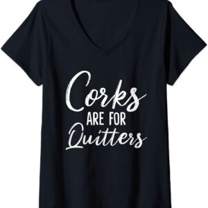 Womens Corks Are For Quitters Funny Wine Drinking Sarcasm V-Neck T-Shirt
