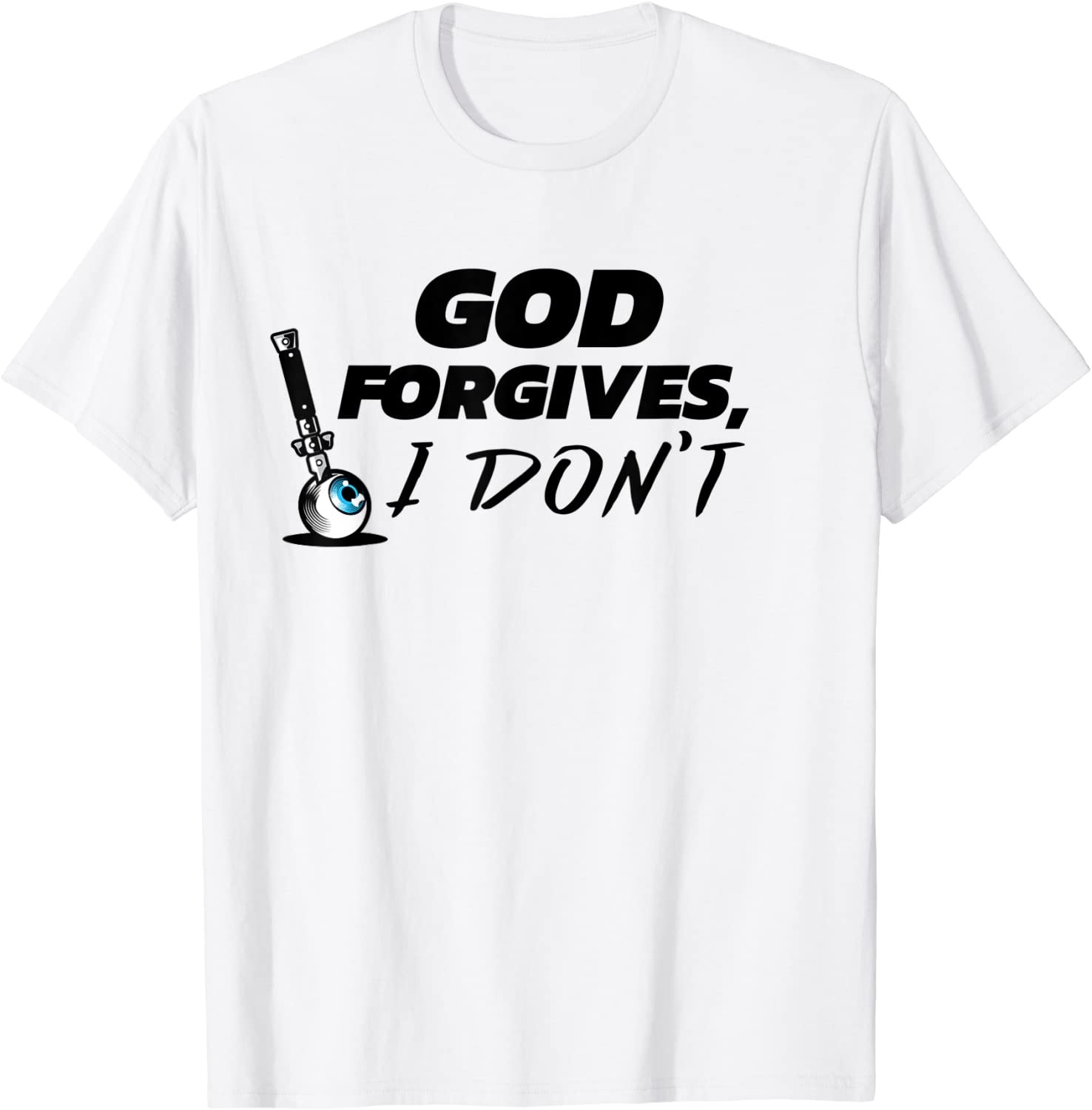 God Forgives I Don't - Cheating Affair Scorned Divorce T-Shirt