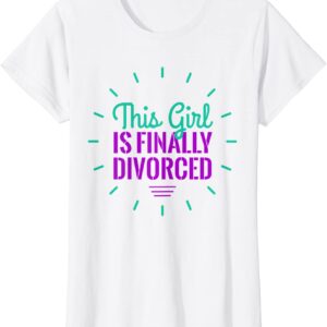Womens Divorce Party This Girl Is Finally Divorced T Shirt T-Shirt