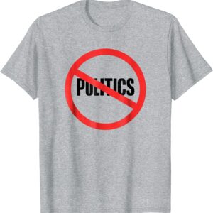 No Politics Allowed Shirt Funny No Politics T-Shirt